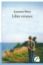 Couverture du livre « Libre errance » de Laurence Pioux aux éditions Editions Du Panthéon