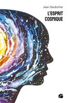 Couverture du livre « L'esprit cosmique » de Jean Gaubicher aux éditions Du Pantheon
