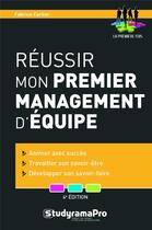 Couverture du livre « Réussir mon premier management d'équipe ; animer avec succès, travailler son savoir-être, développer son savoir-faire (4e édition) » de Fabrice Carlier aux éditions Studyrama