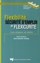 Couverture du livre « Flexibilité, sécurité d'emploi et flexicurité ; les enjeux et défis » de Diane-Gabrielle Tremblay aux éditions Pu De Quebec