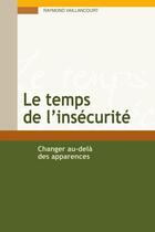 Couverture du livre « Le temps de l'insécurité ; changer au-delà de apparences » de Raymond Vaillancourt aux éditions Presses De L'universite Du Quebec