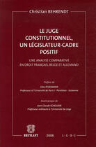 Couverture du livre « Le juge constitutionnel, un legislateur-cadre positif - une analyse comparative en droit francais, b » de Christian Behrendt aux éditions Bruylant