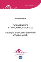 Couverture du livre « Gouvernance et innovation sociale : l'exemple d'un centre communal d'action sociale » de Jean-Baptiste Roy aux éditions Eme Editions
