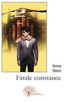 Couverture du livre « Fatale constance » de Anne Stien aux éditions Edilivre
