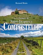 Couverture du livre « Les chemins de Saint-Jacques de Compostelle » de Bernard Briais aux éditions De Boree