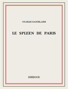 Couverture du livre « Le spleen de Paris » de Charles Baudelaire aux éditions Bibebook