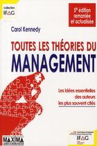 Couverture du livre « Toutes les théories du management ; les idées essentielles des auteurs les plus souvent cités (5e édition) » de Carol Kennedy aux éditions Maxima