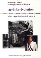 Couverture du livre « Après la révolution ; rêver en gardant les pieds sur terre » de Ernesto Ottone et Sergio Munoz Riveros aux éditions L'atalante