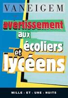 Couverture du livre « Avertissement aux ecoliers et lyceens » de Raoul Vaneigem aux éditions Mille Et Une Nuits