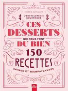 Couverture du livre « Ces desserts qui nous font du bien : 150 recettes saines et bienfaisantes » de Cupillard Valerie et Joelle Kanaan aux éditions La Plage