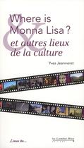 Couverture du livre « Where is Monna Lisa ? et autres lieux de la culture » de Yves Jeanneret aux éditions Le Cavalier Bleu