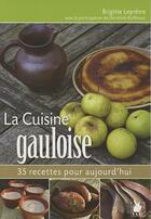 Couverture du livre « La cuisine gauloise ; 35 recettes pour aujourd'hui » de Brigitte Lepretre aux éditions Ysec