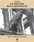 Couverture du livre « Le théâtre des gargouilles de la cathédrale de Reims » de Claude Tuot aux éditions Editions Créer