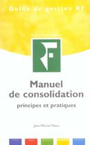 Couverture du livre « Manuel de consolidation ; principes et pratiques » de Jean-Michel Palou aux éditions Revue Fiduciaire