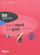 Couverture du livre « 50 activites avec le regard et le geste à la maternelle » de Elisabeth Doumenc aux éditions Crdp De Toulouse