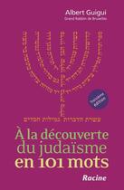 Couverture du livre « À la découverte du Judaïsme en 101 mots (3e édition) » de Albert Guigui aux éditions Editions Racine
