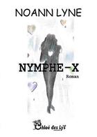 Couverture du livre « Nymphe-X » de Noann Lyne aux éditions Chloe Des Lys