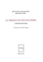 Couverture du livre « Au présent de tous les temps : correspondances » de Bernard Noel et Jean-Louis Giovannoni aux éditions Unes