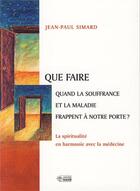 Couverture du livre « Que faire quand la souffrance et la maladie frappent à notre porte? » de Simard Jp aux éditions Mediaspaul