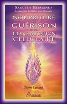 Couverture du livre « Nourriture de guérison et de transmutation cellulaire » de Pierre Lessard aux éditions Ariane