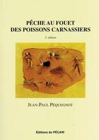 Couverture du livre « Pêche au fouet des poissons carnassiers (2e édition) » de Jean-Paul Pequegnot aux éditions Pecari