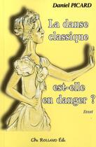 Couverture du livre « La danse classique est-elle en danger » de Daniel Picard aux éditions Christian Rolland
