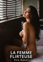 Couverture du livre « La Femme Flirteuse : Histoires Érotiques Tabou pour Adultes » de Rossi Eva aux éditions Tredition