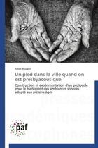 Couverture du livre « Un pied dans la ville quand on est presbyacousique » de Faten Hussein aux éditions Presses Academiques Francophones