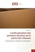 Couverture du livre « L'anthropisation des systemes dunaires de la plaine des chtouka - caracteristiques, evolution et ame » de Atiki Nadia aux éditions Editions Universitaires Europeennes