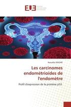 Couverture du livre « Les carcinomes endometrioides de l'endometre - profil d'expression de la proteine p53 » de Doghri Raoudha aux éditions Editions Universitaires Europeennes