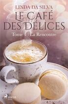 Couverture du livre « Le Café des Délices - tome 1 - La Rencontre » de Linda Da Silva aux éditions Saga France