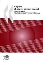 Couverture du livre « Régions et gouvernement central ; des contrats pour le développement régional » de  aux éditions Ocde