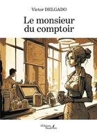 Couverture du livre « Le monsieur du comptoir » de Victor Delgado aux éditions Baudelaire