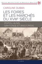 Couverture du livre « Les foires et marchés du XVIIIe siècle ; Poitou, Aunis, Saintonge et Angoumois » de Caroline Duban aux éditions Geste