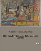 Couverture du livre « Das merkwürdigste Jahr meines Lebens » de Von Kotzebue August aux éditions Culturea