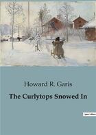 Couverture du livre « The Curlytops Snowed In » de Howard R. Garis aux éditions Culturea