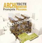 Couverture du livre « François Pélegrin architecte » de Fabrice Pelerin aux éditions Pc