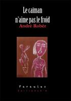 Couverture du livre « Le caïman n'aime pas le froid » de Rober Andre aux éditions K'a