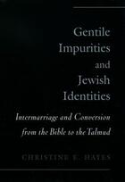 Couverture du livre « Gentile Impurities and Jewish Identities: Intermarriage and Conversion » de Hayes Christine E aux éditions Oxford University Press Usa