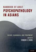 Couverture du livre « Handbook of Adult Psychopathology in Asians: Theory, Diagnosis, and Tr » de Edward C. Chang aux éditions Oxford University Press Usa