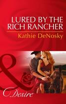 Couverture du livre « Lured by the Rich Rancher (Mills & Boon Desire) » de Kathie Denosky aux éditions Mills & Boon Series