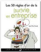 Couverture du livre « Les 50 regles d'or de la (sur)vie en entreprise » de Jean-Paul Guedj aux éditions Larousse