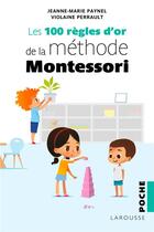 Couverture du livre « Les 100 règles d'or de la méthode Montessori » de Paynel Jeanne-Marie et Violaine Perrault aux éditions Larousse