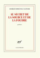 Couverture du livre « Au secret de la source et de la foudre » de Georges-Emmanuel Clancier aux éditions Gallimard