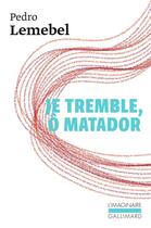 Couverture du livre « Je tremble, ô matador » de Pedro Lemebel aux éditions Gallimard