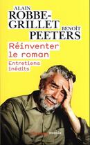 Couverture du livre « Réinventer le roman : entretiens inédits » de Benoit Peeters et Alain Robbe-Grillet aux éditions Flammarion