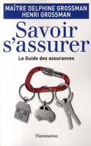 Couverture du livre « Savoir s'assurer ; le guide des assurances » de Henri Grossman et Delphine Grossman aux éditions Flammarion