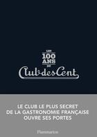 Couverture du livre « Les 100 ans du club des cent » de Club Des Cent aux éditions Flammarion