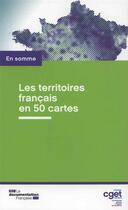 Couverture du livre « Les territoires francais en 50 cartes » de Commissariat General A L'Egalite Des Territoires aux éditions Documentation Francaise