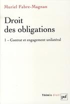 Couverture du livre « Droit des obligations t.1 ; contrat et engagement unilateral » de Muriel Fabre-Magnan aux éditions Puf